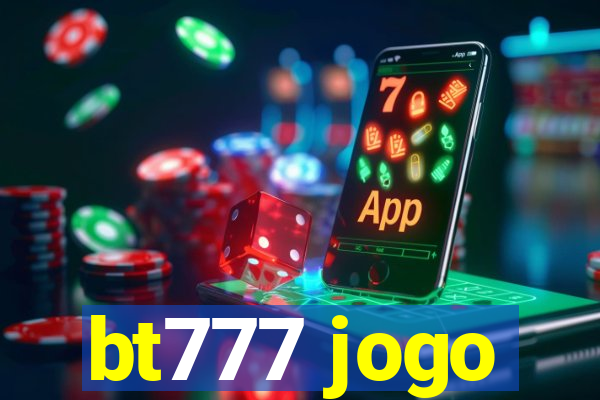 bt777 jogo